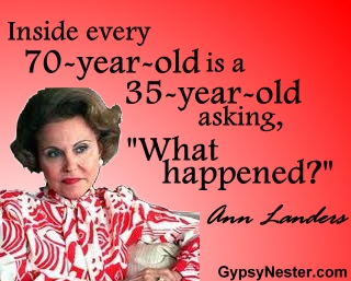 Inside every 70-year-old is a 35-year-old asking, "What happened?" -Ann Landers
