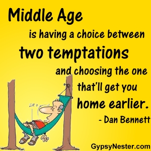 Middle age is having a choice between two temptations and choosing the one that'll get you home earlier -Dan Bennett 