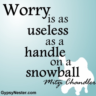 Worry is as useless as a handle on a snowball. -Mitzi Chandler